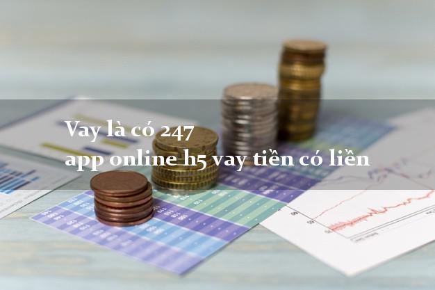 Vay là có 247 app online h5 vay tiền có liền