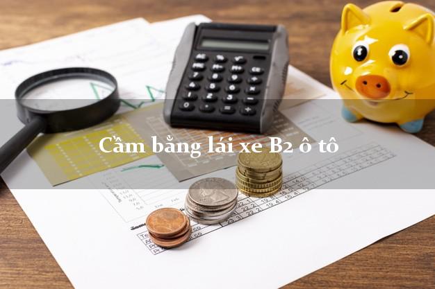 Cầm bằng lái xe B2 ô tô