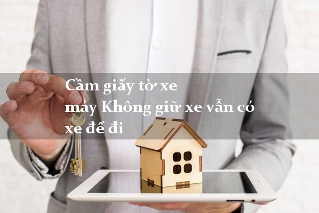 Cầm giấy tờ xe máy Không giữ xe vẫn có xe để đi