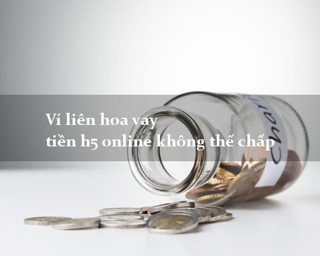 Ví liên hoa vay tiền h5 online không thế chấp