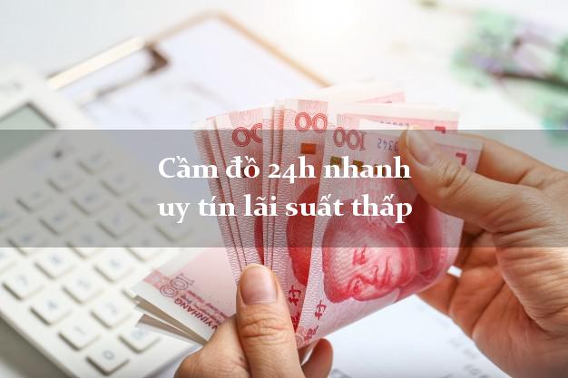 Cầm đồ 24h nhanh uy tín lãi suất thấp