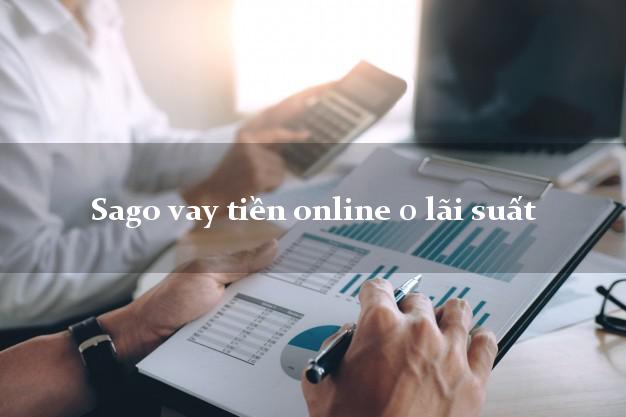 Sago vay tiền online 0 lãi suất