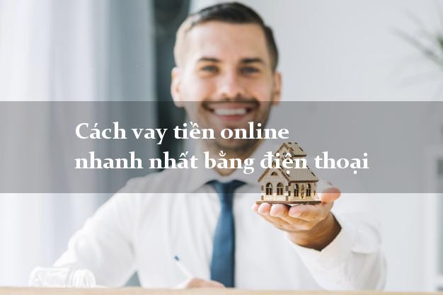 Cách vay tiền online nhanh nhất bằng điện thoại