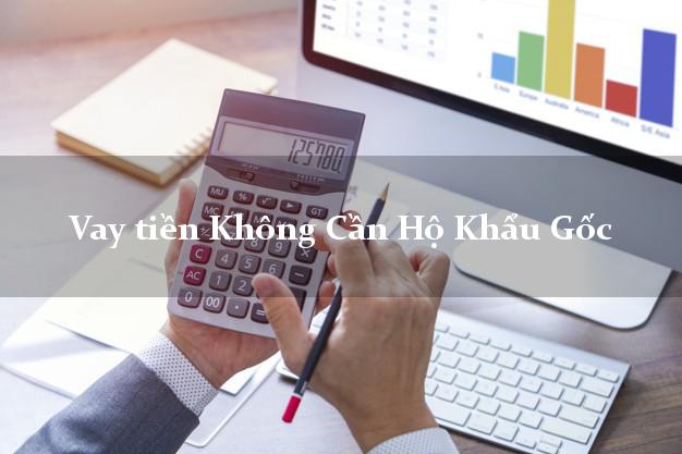 Vay tiền Không Cần Hộ Khẩu Gốc
