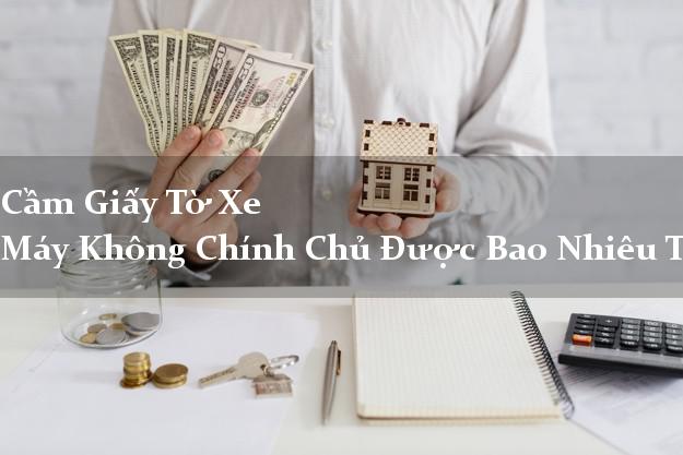 Cầm Giấy Tờ Xe Máy Không Chính Chủ Được Bao Nhiêu Tiền?