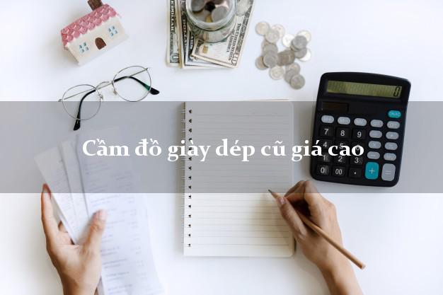 Cầm đồ giày dép cũ giá cao