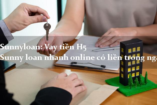 Sunnyloan: Vay tiền H5 Sunny loan nhanh online có liền trong ngày