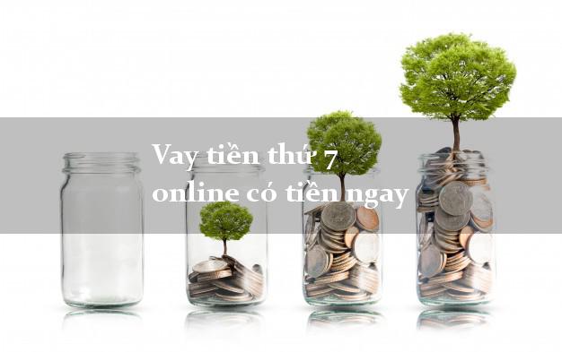 Vay tiền thứ 7 online có tiền ngay
