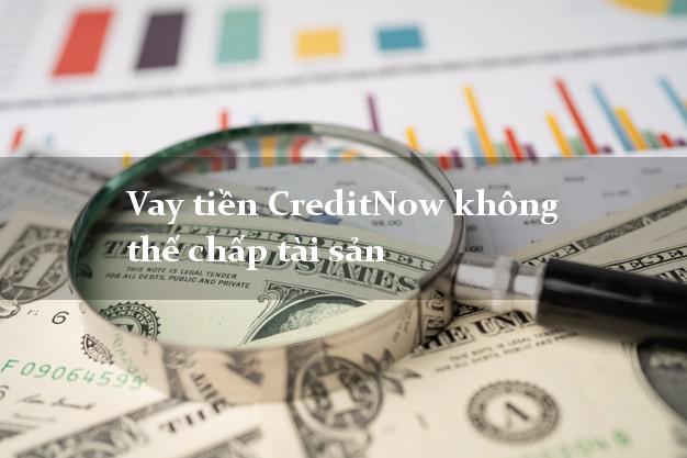 Vay tiền CreditNow không thế chấp tài sản