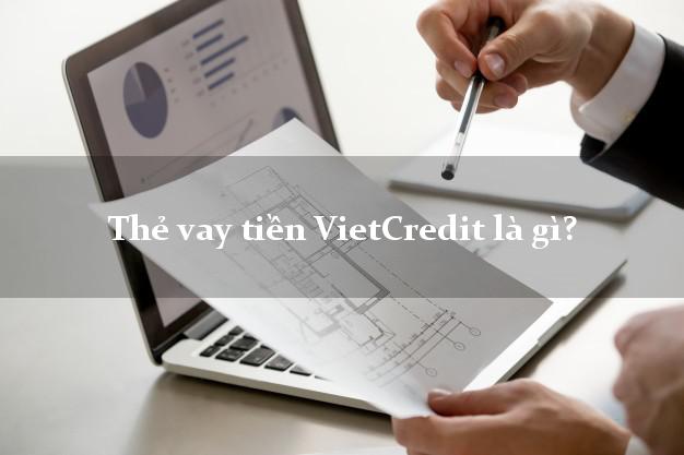 Thẻ vay tiền VietCredit là gì?