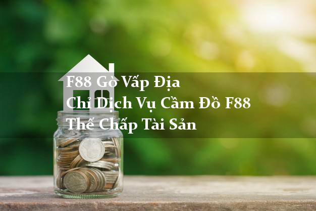 F88 Gò Vấp Địa Chỉ Dịch Vụ Cầm Đồ F88 Thế Chấp Tài Sản