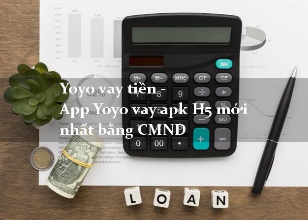 Yoyo vay tiền - App Yoyo vay apk H5 mới nhất bằng CMND