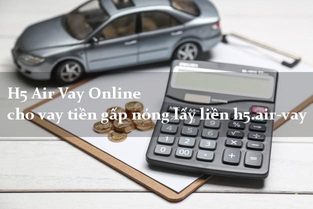 H5 Air Vay Online cho vay tiền gấp nóng lấy liền h5.air-vay