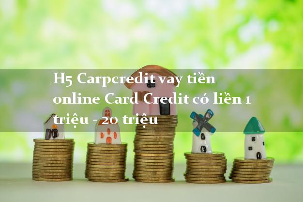 H5 Carpcredit vay tiền online Card Credit có liền 1 triệu - 20 triệu