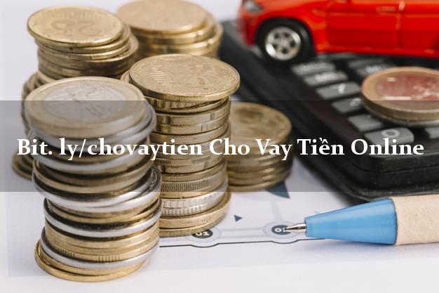 bit. ly/chovaytien Cho Vay Tiền Online nợ xấu vẫn vay được tiền