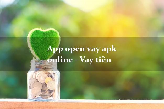 App open vay apk online - Vay tiền không thế chấp