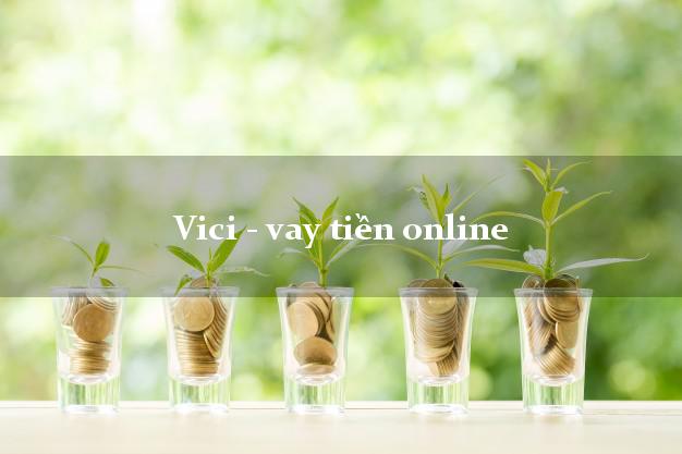 Vici - vay tiền online lấy liền trong ngày