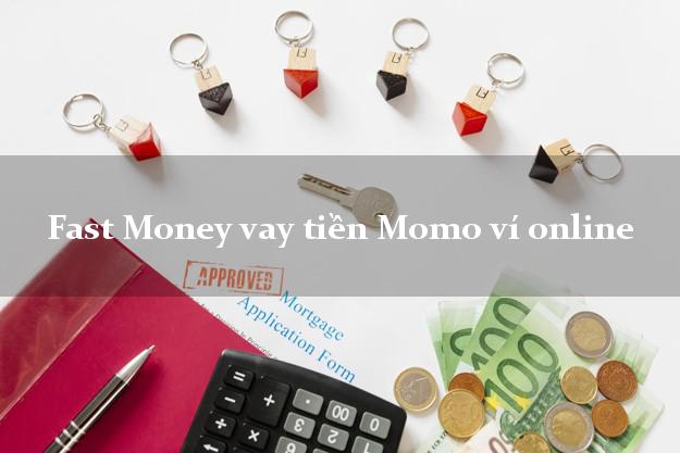 Fast Money vay tiền Momo ví online hỗ trợ nợ xấu
