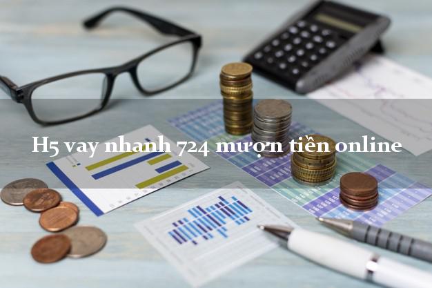 H5 vay nhanh 724 mượn tiền online không thế chấp