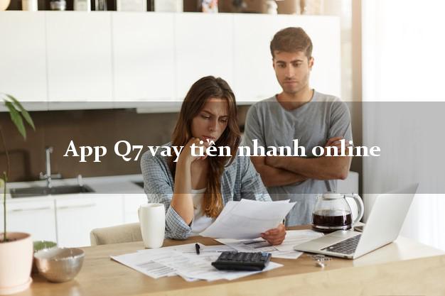 App Q7 vay tiền nhanh online cấp tốc 24 giờ