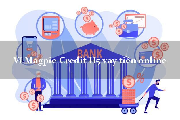 Ví Magpie Credit H5 vay tiền online tốc độ như chớp