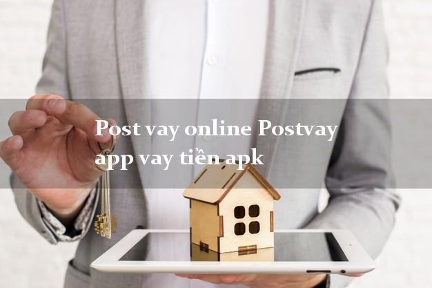 Post vay online Postvay app vay tiền apk không cần CMND gốc