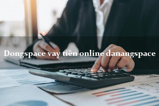 Dongspace vay tiền online danangspace k cần thế chấp