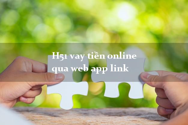 H51 vay tiền online qua web app link uy tín đơn giản